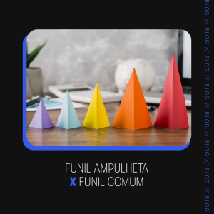 Leia mais sobre o artigo Funil Ampulheta x Funil Comum