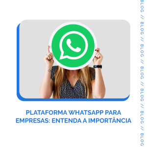 Leia mais sobre o artigo Plataforma WhatsApp para Empresas: Entenda a importância