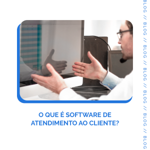 Leia mais sobre o artigo O que é software de atendimento ao cliente?