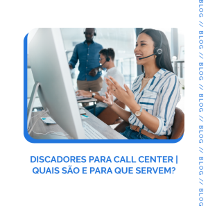 Leia mais sobre o artigo Discadores para Call Center | Quais são e para que servem?