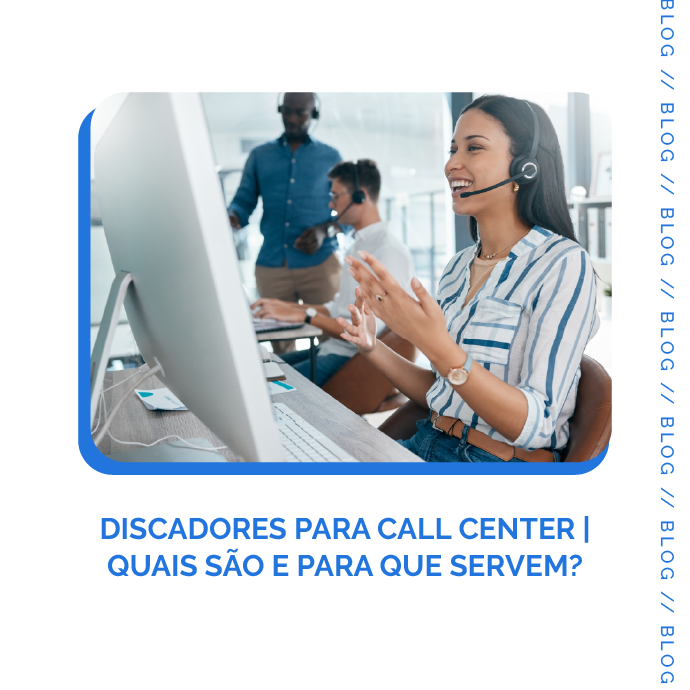 Você está visualizando atualmente Discadores para Call Center | Quais são e para que servem?