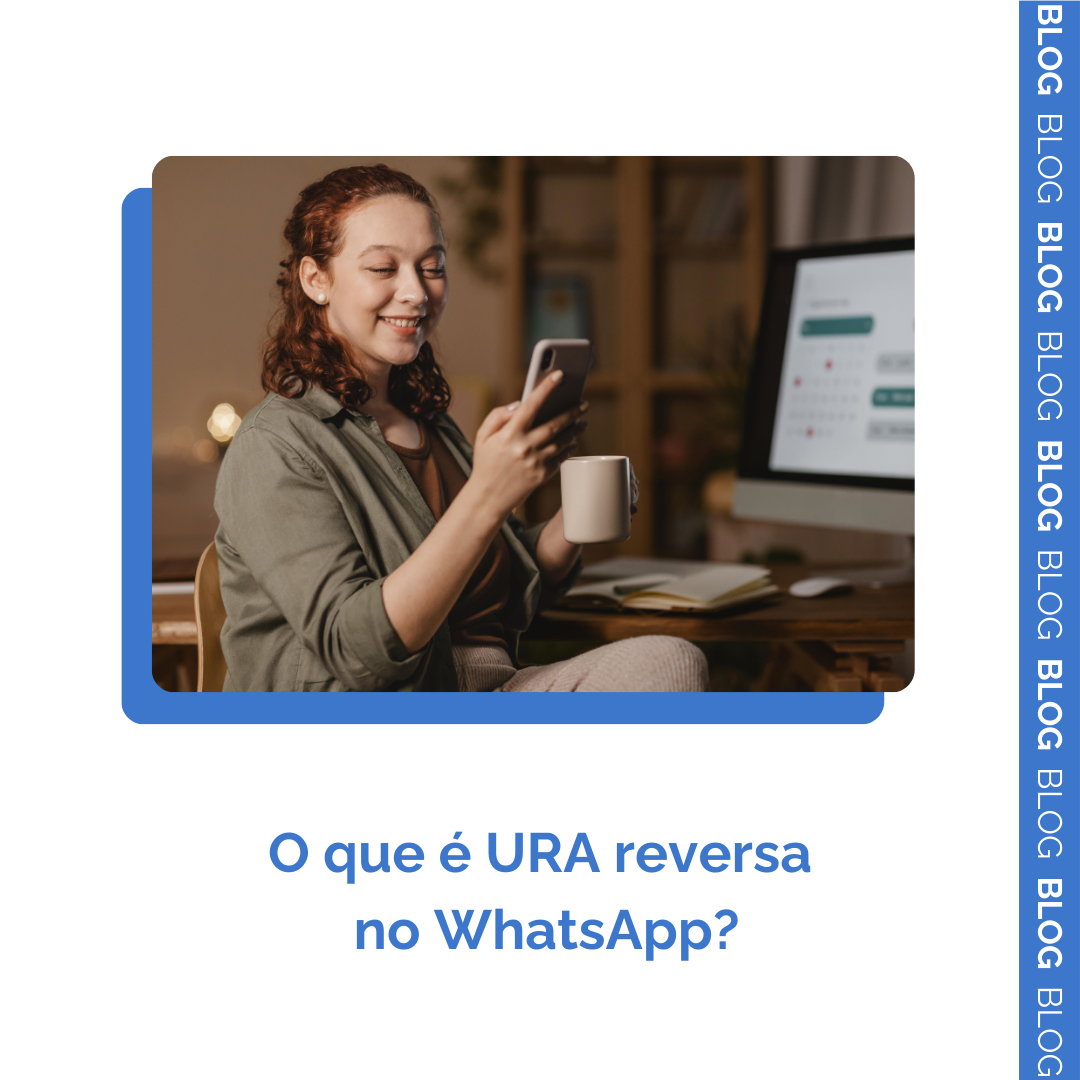 Leia mais sobre o artigo O que é URA Reversa no WhatsApp?